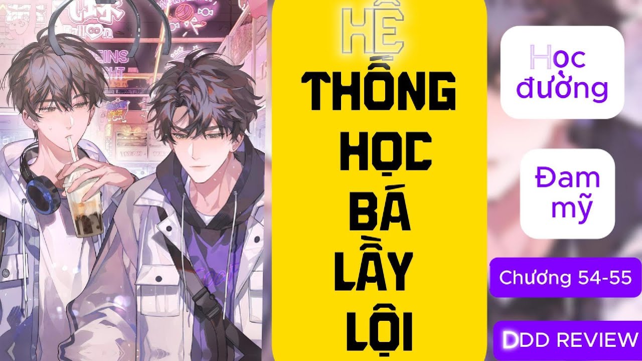 ĐỌC TRUYỆN -  HỆ THỐNG HỌC BÁ LẦY LỘI [ĐAM MỸ] chương 54-55