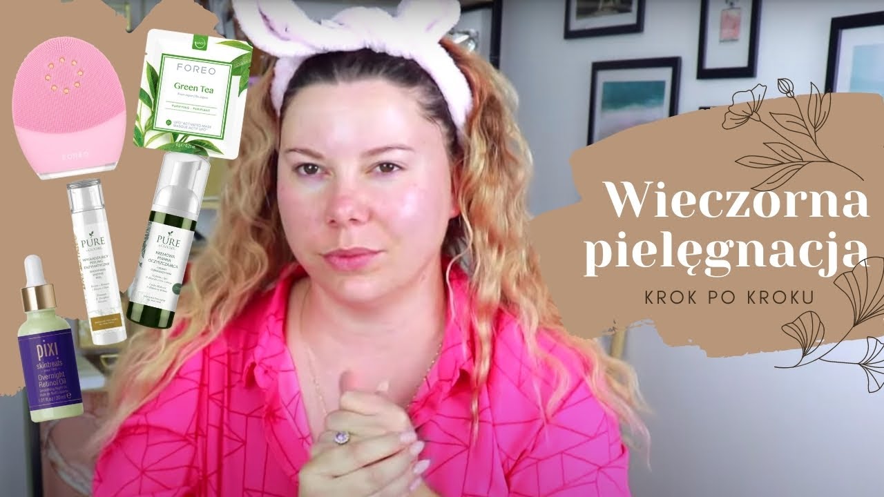 WIECZORNA PIELĘGNACJA TWARZY - KROK PO KROKU