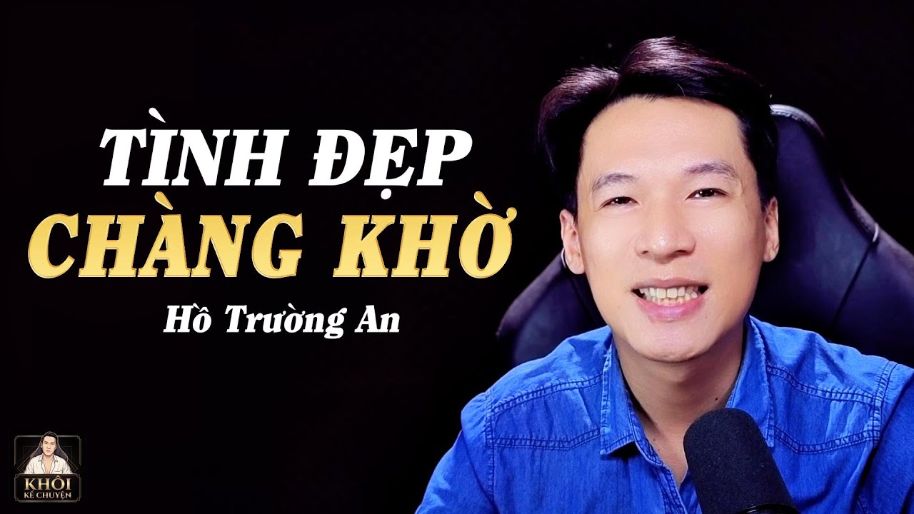 TÌNH ĐẸP CHÀNG KHỜ - Tác giả : HỒ TRƯỜNG AN | Truyện ngắn cảm động đặc sắc.