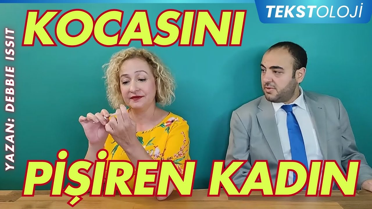TEKSTOLOJİ / KOCASINI PİŞİREN KADIN (Debbie Isitt)