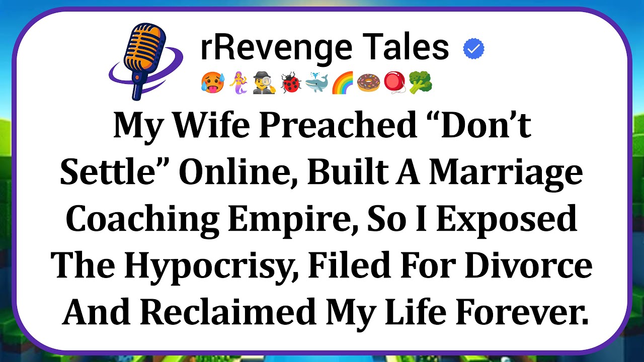 My Wife Preached &ldquo;Don&rsquo;t Settle&rdquo; Online, Built A Marriage Coaching Empire, So I Exposed The Hypocrisy