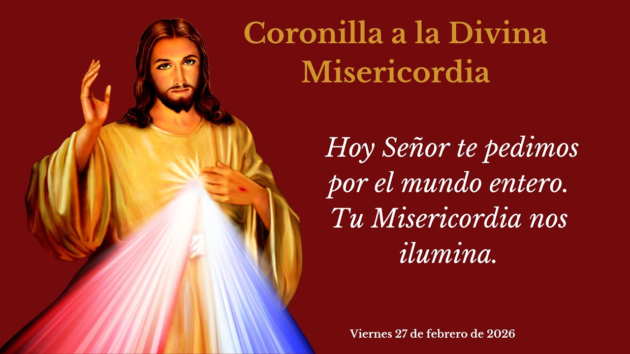 CORONILLA A LA DIVINA MISERICORDIA DE HOY. VIERNES 27 DE FEBRERO DE 2026
