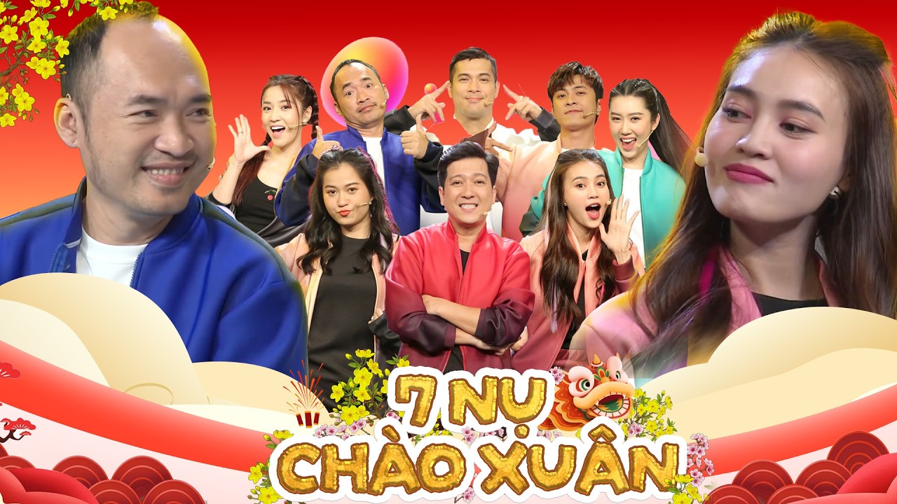 7 NỤ CHÀO XUÂN 2026 - Lan Ngọc thả thính trai đẹp và cái kết, Tiến Luật bất mãn chung đội Nọc Nọc