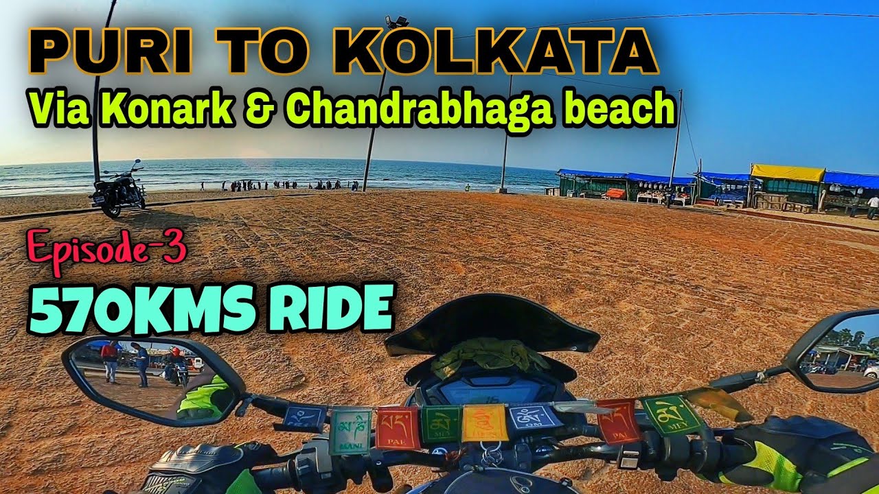 Puri To Kolkata || 570 Kms Ride || via Konark & Chandrabhaga Beach || Extreme FunRide VLOG