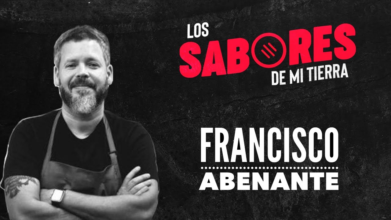 Los Sabores De Mi Tierra Con... Francisco Abenante