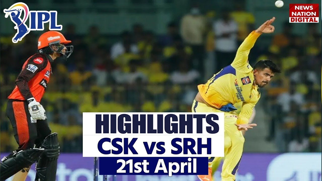 Chennai vs Hyderabad Today Match Highlights : CSK vs SRH Full Match Highlights