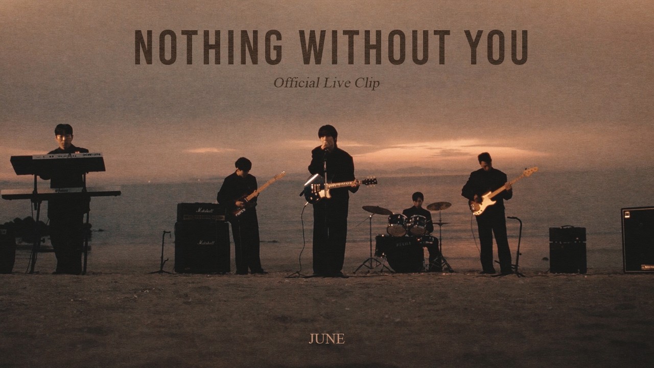 JUNE - NOTHING WITHOUT YOU (Official Live Clip)