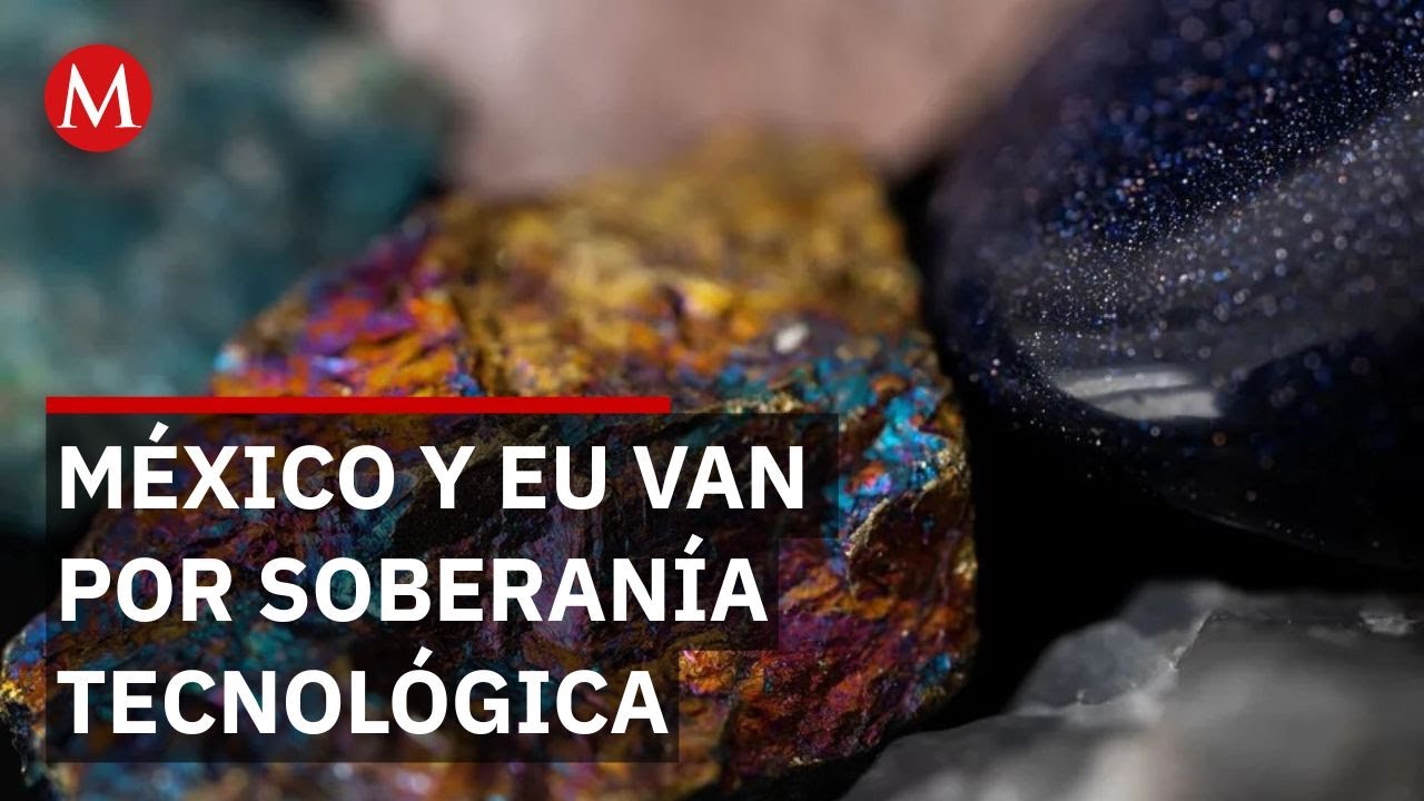 México y EU refuerzan alianza por minerales críticos en Norteamérica