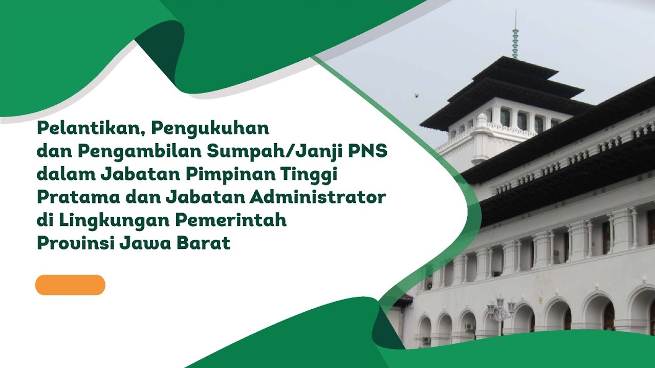 Pelantikan, Pengukuhan & Pengambilan Sumpah/Janji PNS dalam JPT Pratama dan JA di Pemprov Jawa Barat