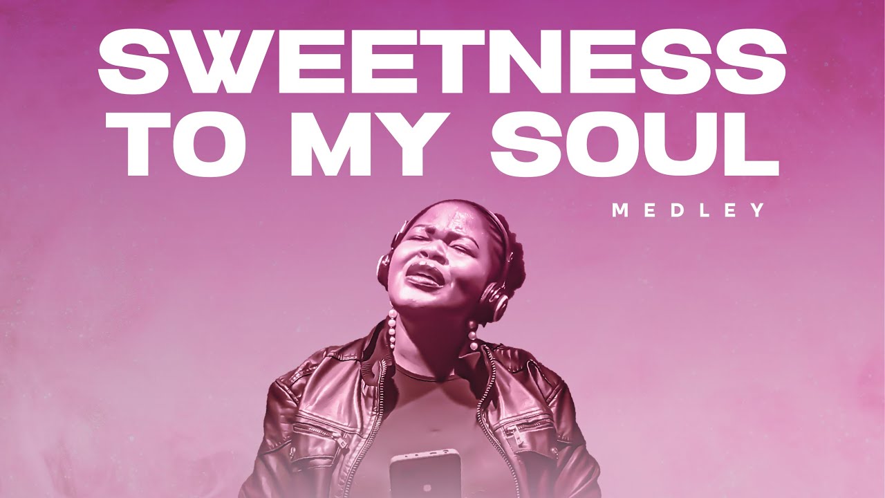 Sweetness to my Soul (medley) @ministerdinah 