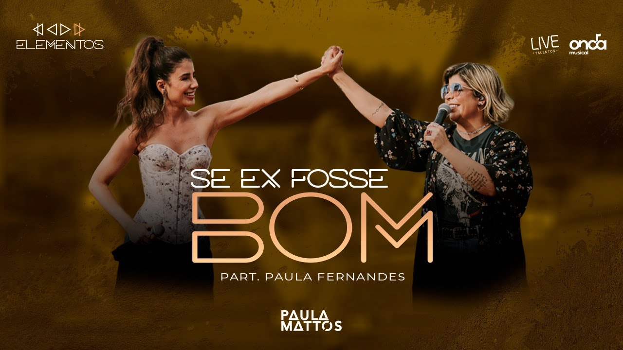 Paula Mattos, @paulafernandes  - Se Ex Fosse Bom [Terra - DVD Elementos]