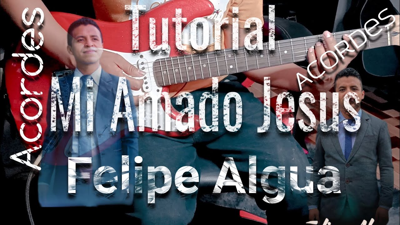 Acordes Mi Amado Jesus, Felipe Algua