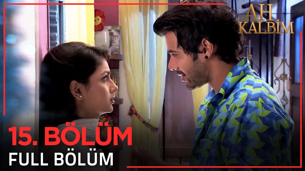 Ah Kalbim 15. Bölüm (Uzun Versiyon)