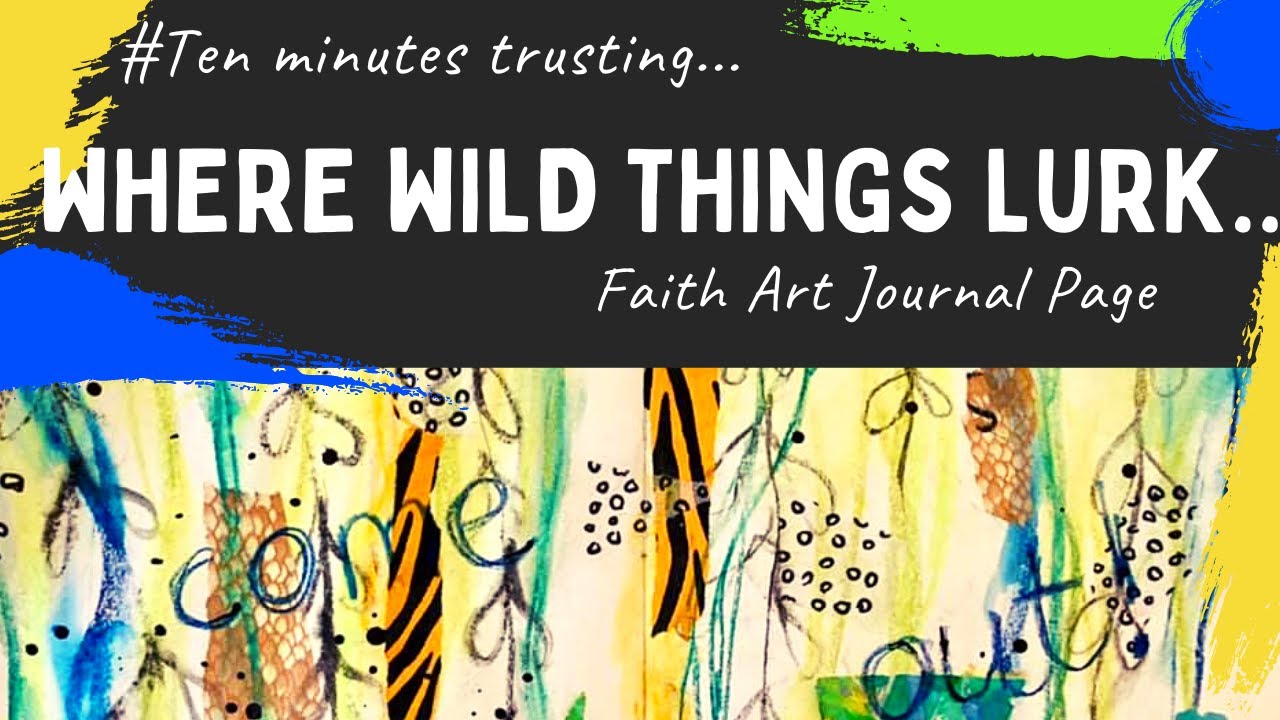 Faith Art Journaling- 10mins Trusting #1- Where brave things lurk