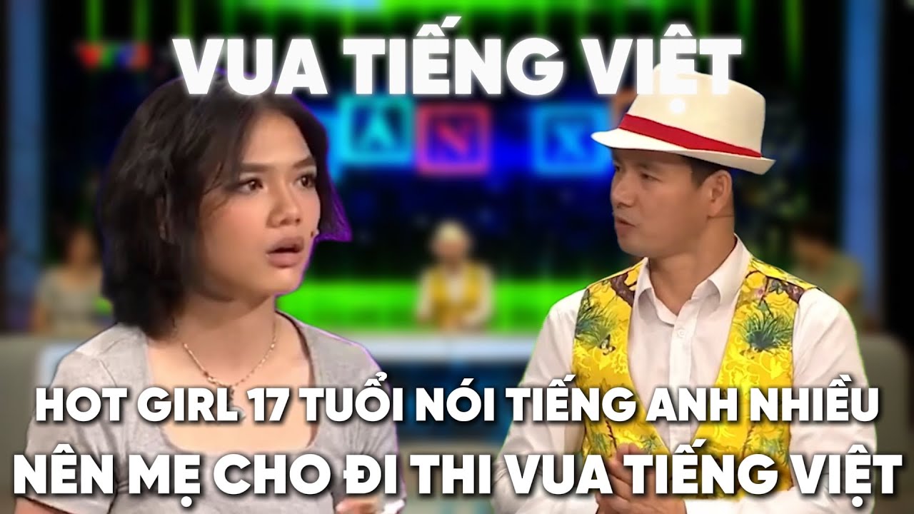 Hot girl 17 tuổi dùng tiếng Anh quá nhiều nên mẹ cho đi thi Vua Tiếng Việt
