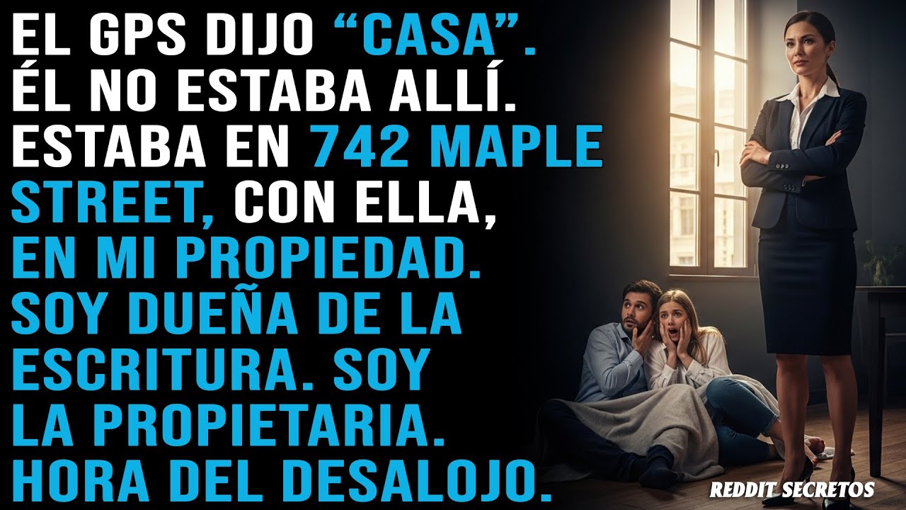 El GPS mostraba “Casa”… Él estaba en 742 Maple Street… La casa de ella… Donde mi nombre está en...