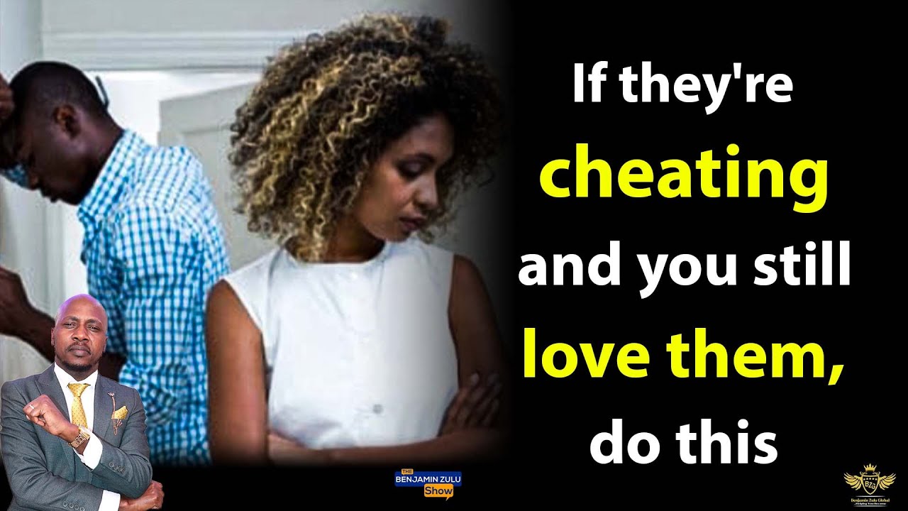 HOW TO HANDLE A PARTNER WHO IS CHEATING AND YOU STILL LOVE THEM.