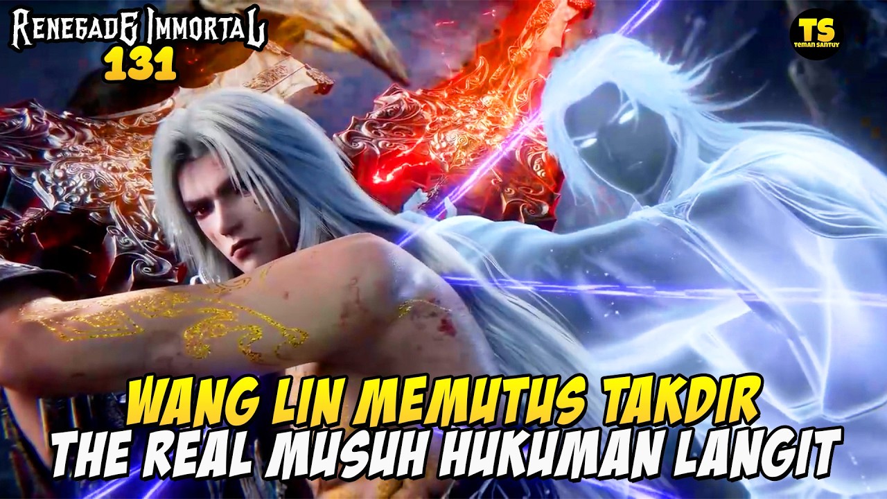 WANG LIN MEMUTUS TAKDIR LANGIT DAN BUMI - RENEGADE IMMORTAL EPISODE 131