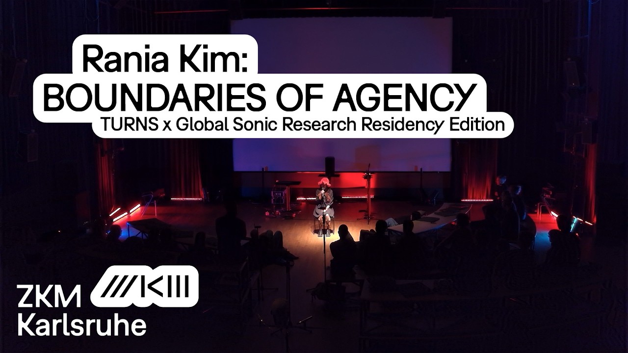Rania Kim: BOUNDARIES OF AGENCY | TURNS x Global Sonic Research Residency Edition