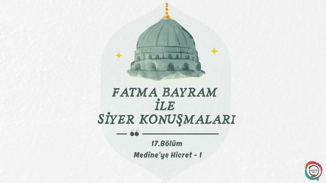 Fatma Bayram ile Siyer Konuşmaları 17. Bölüm - Medine'ye Hicret-1