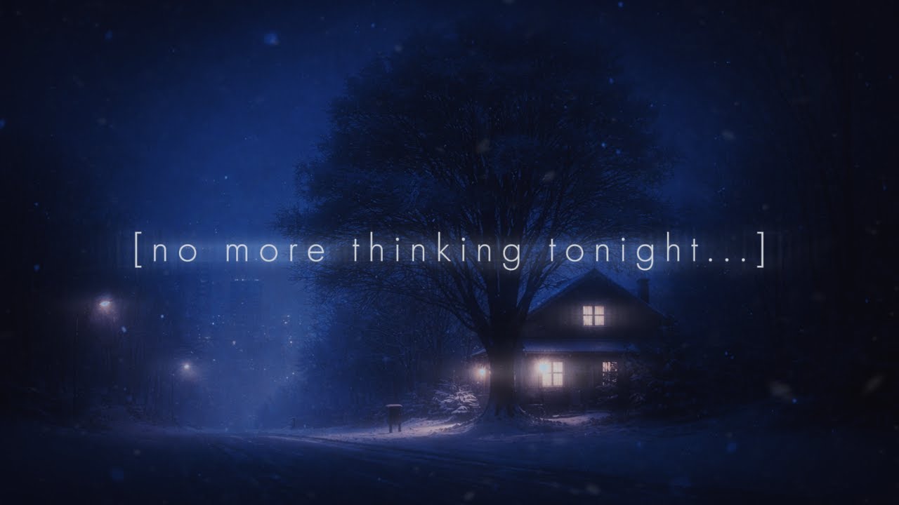 no more thinking tonight