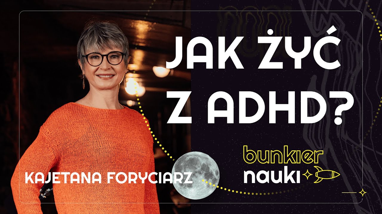 Jak wygląda codzienność osoby z ADHD? Kajetana Foryciarz i Natalia Schmidt-Polończyk | 60