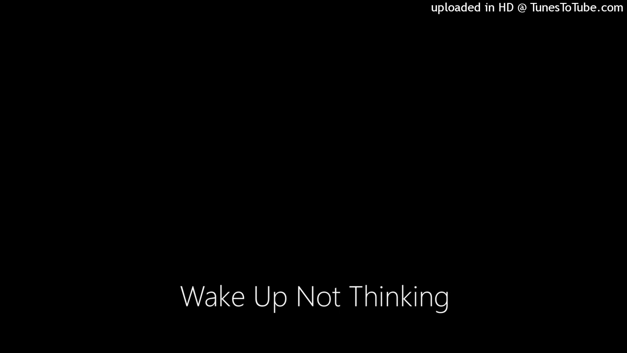 Wake Up Not Thinking