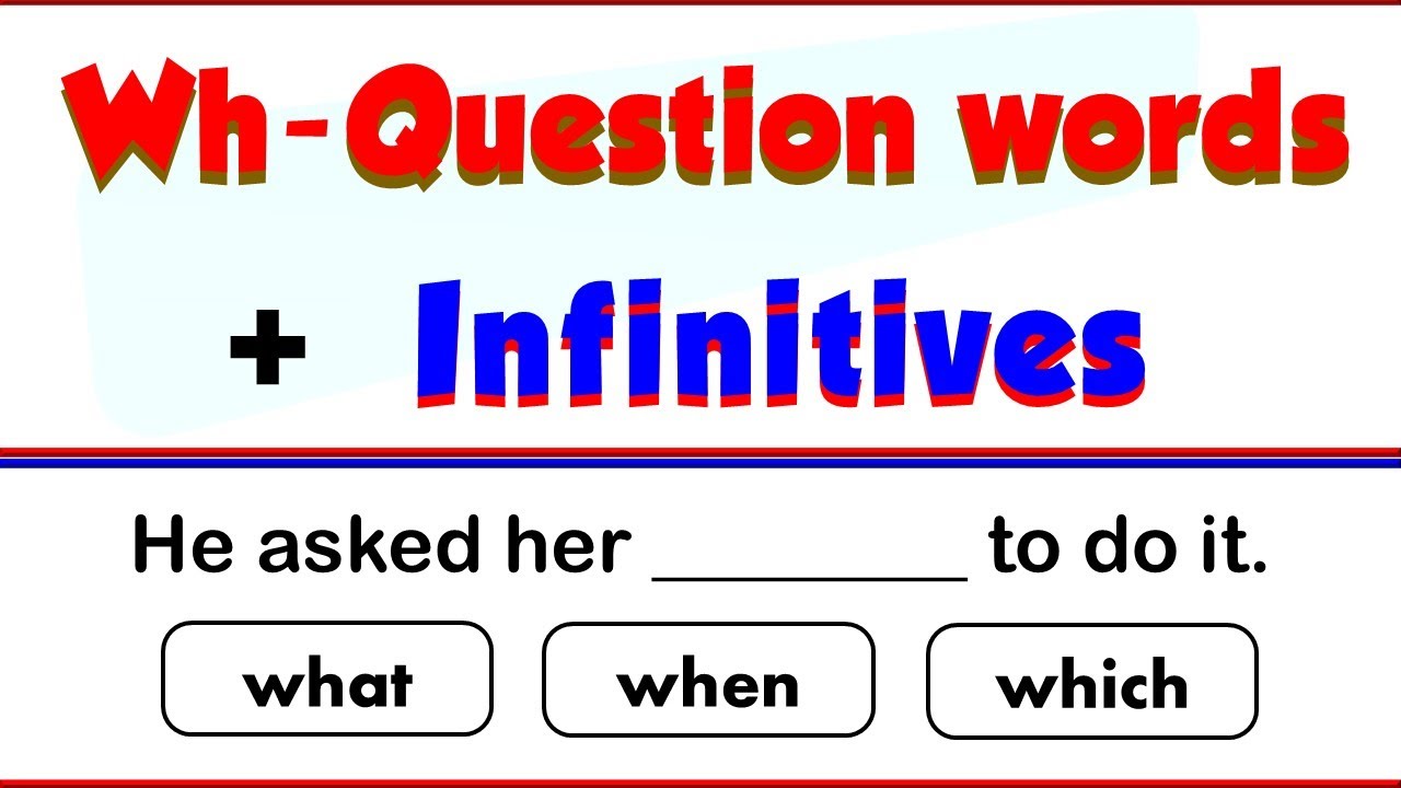 Wh Question Words + Infinitives / 15 Questions