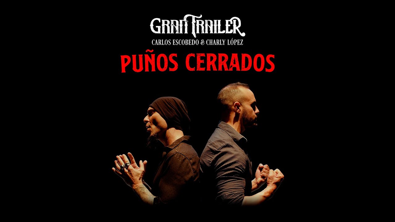 Gran Trailer - Puños Cerrados (ft Carlos Escobedo y Charly López)