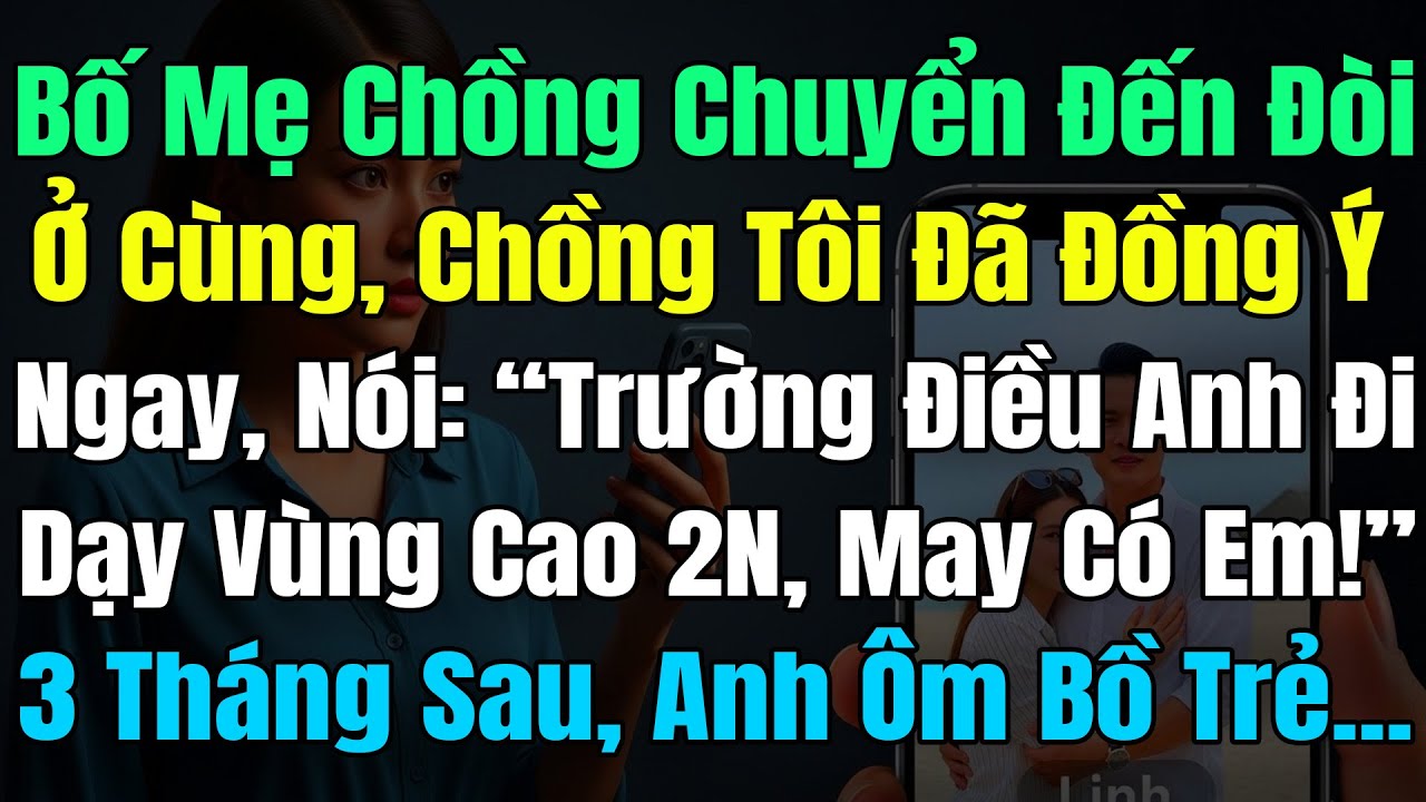 Bố Mẹ Chồng Chuyển Đến Đòi Ở Cùng, Chồng Tôi Đồng Ý Ngay, Nói: “Trường Điều Anh Đi Dạy Vùng Cao 2N..