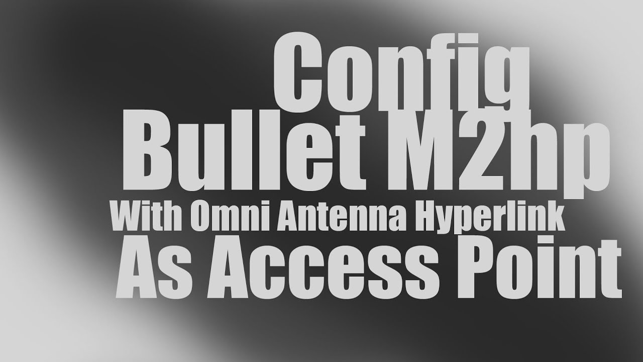 Config Bullet M2hp With Omni Antenna Hyperlink As Access Point