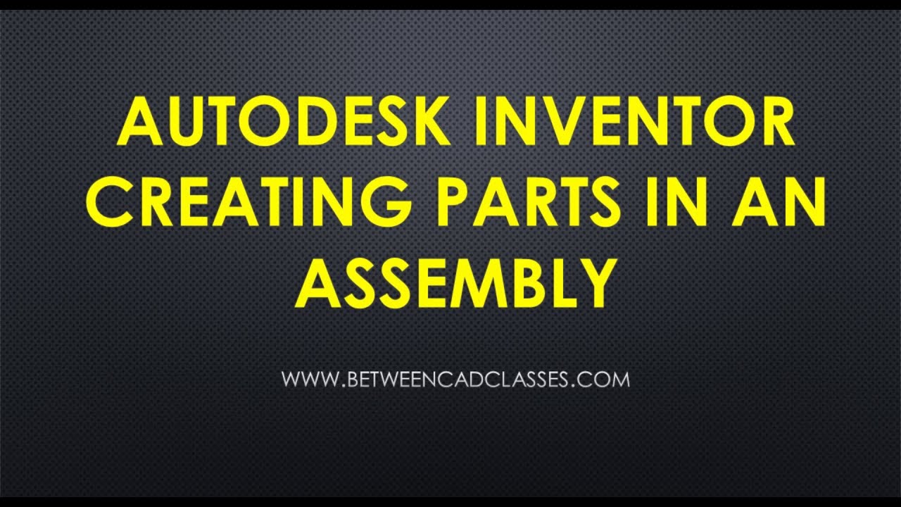 Creating Parts in an Autodesk Inventor Assembly