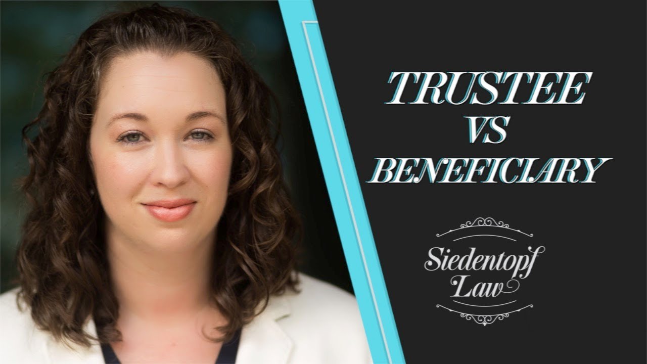 What is the difference between a trustee and a beneficiary? | Siedentopf Law