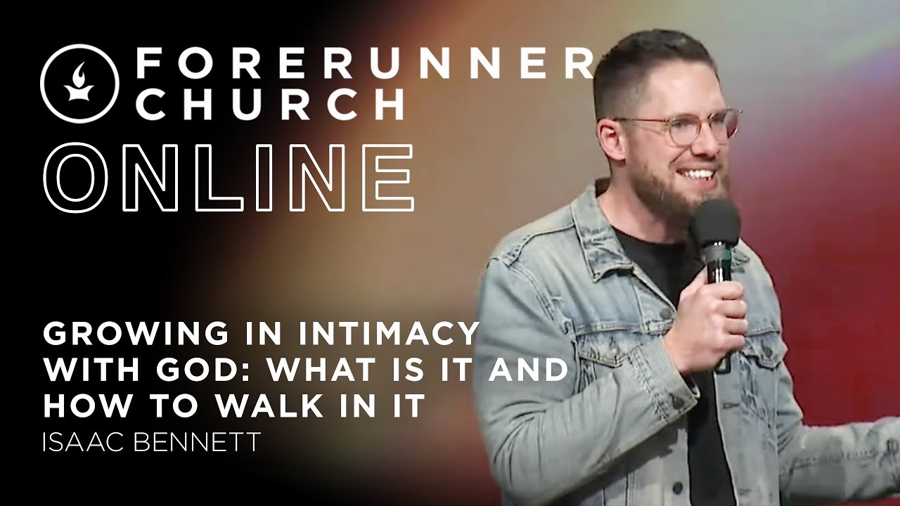 Growing in Intimacy with God: What Is It and How to Walk in It | Isaac Bennett
