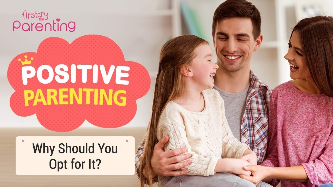 Benefits of Positive Parenting (Plus Techniques to Follow) | Positive Parenting
