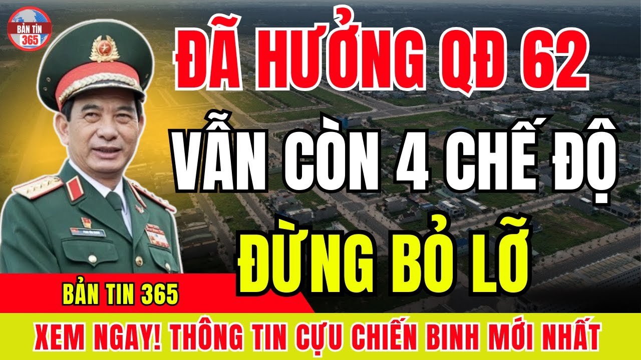 QĐ 62 Chưa Phải Là Cuối Cùng – Cựu Chiến Binh Đã Nhận Cần Biết Thêm 4 Chế Độ Quan Trọng