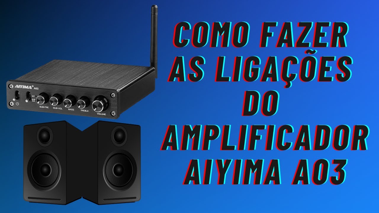 Como Fazer as Ligações do Amplificador Aiyima A03