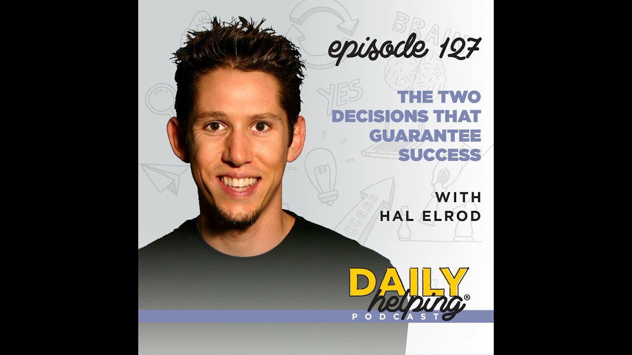 Ep. 127: The Two Decisions That Guarantee Success | with Hal Elrod