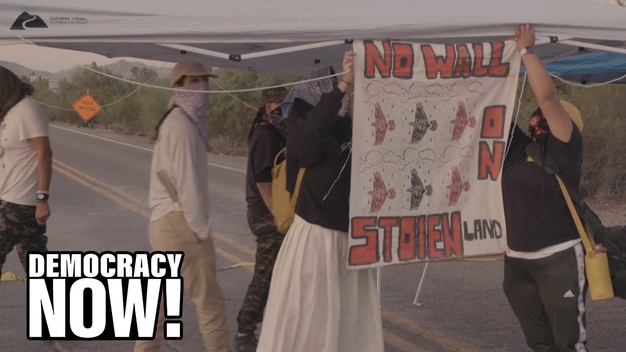 O’odham Land Defenders Lead Indigenous Resistance to Trump’s Border Wall as Court Halts Construction