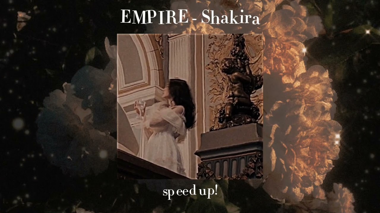 EMPIRE - Shakira (speed up)