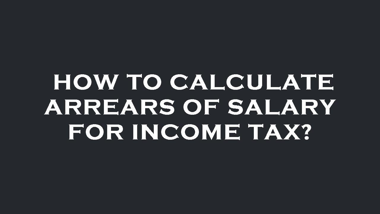 How to calculate arrears of salary for income tax?