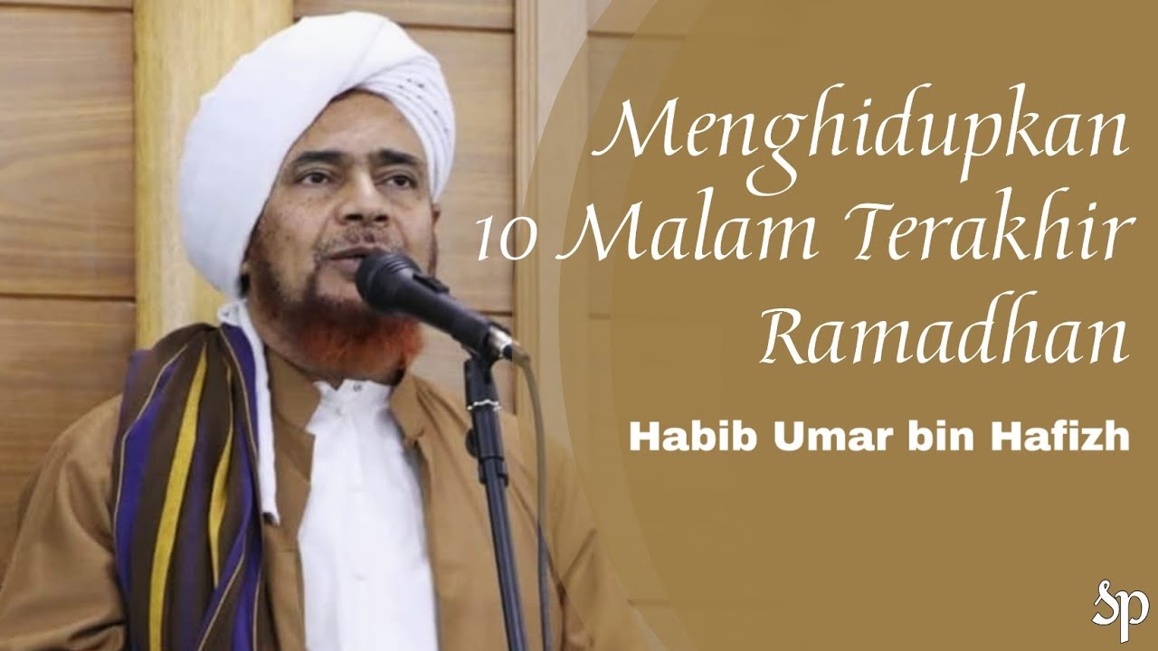Cara Menghidupkan 10 Malam Terakhir Ramadhan | Habib Umar bin Hafizh
