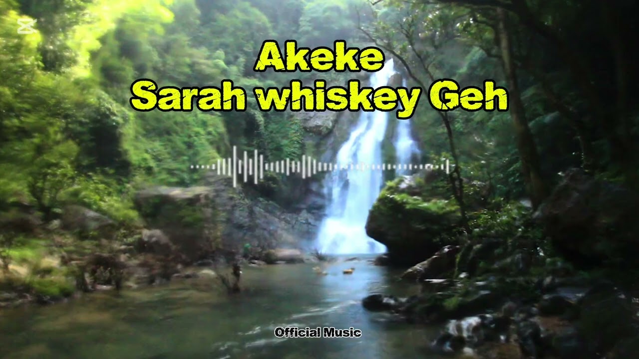 Akeke Sarah whiskey Geh (Official Music) 2026