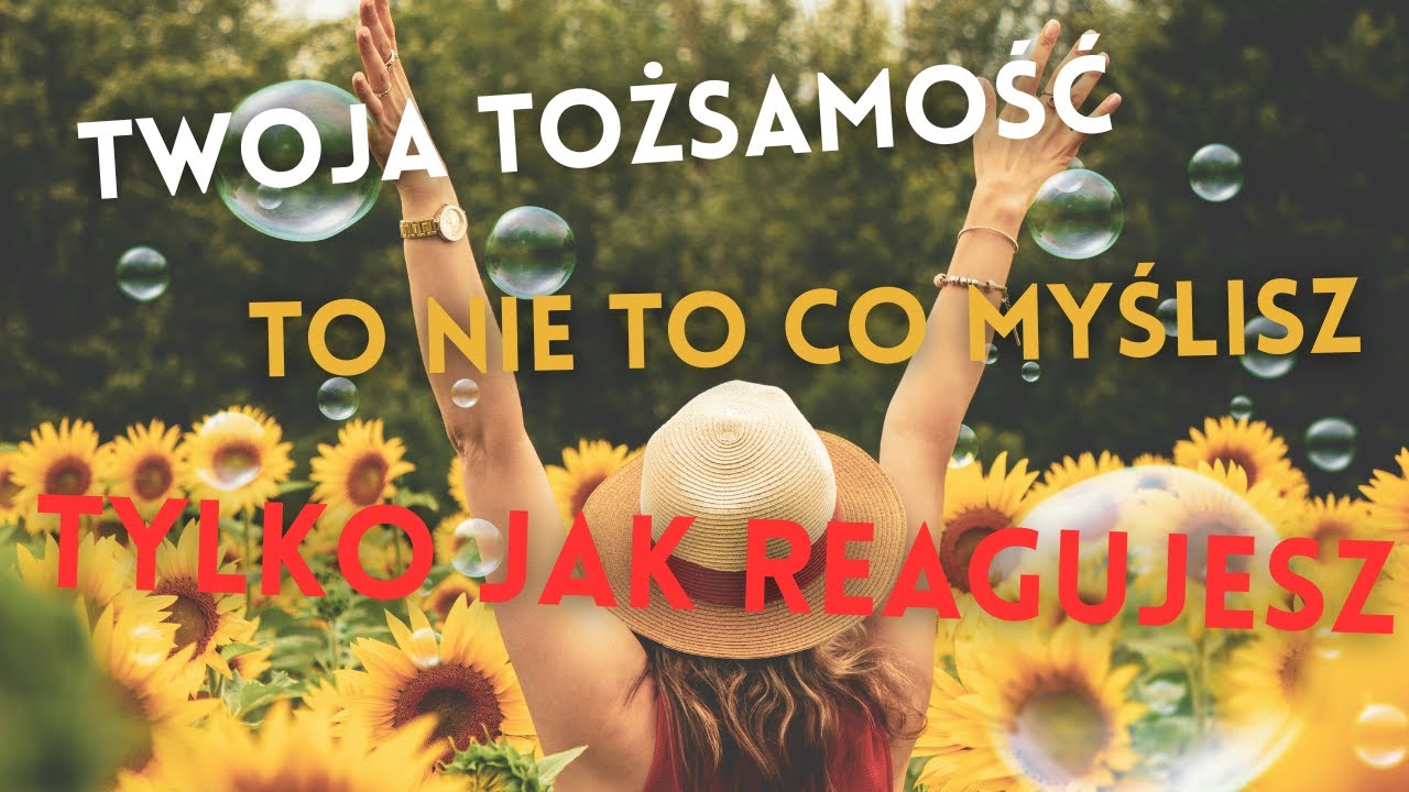 Twoja tożsamość, to nie to co myślisz, tylko jak reagujesz