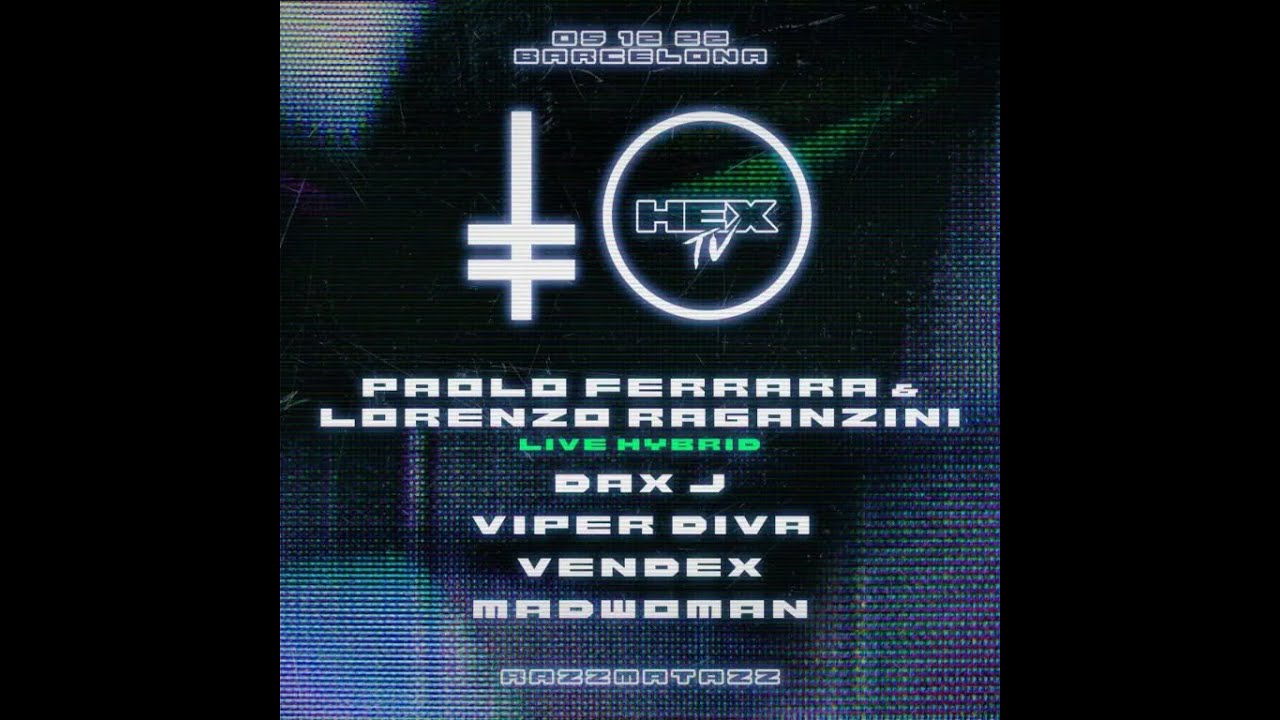 2022-12-05 Hex Barcelona - Viper Diva, Madwoman, Vendex, Dax J, Paolo Ferrara B2B Lorenzo Raganzini