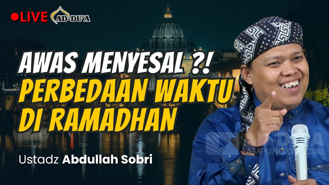 🔴[LIVE] AWAS MENYESAL⁉️PERBEDAAN WAKTU DI RAMADHAN - Ustadz Abdullah Sobri #masjidaddua