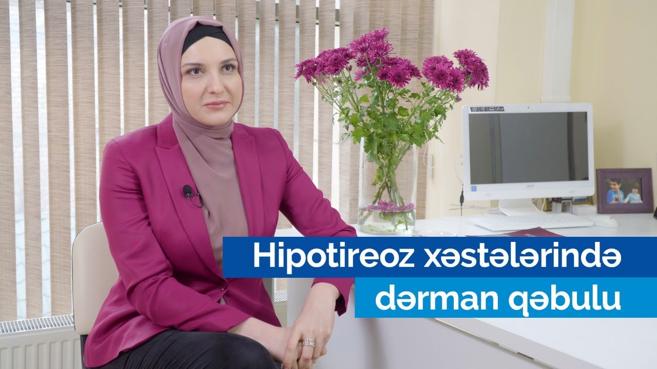 Dr. Gülay Məmmədova - Hipotireoz xəstələrində dərman qəbulu