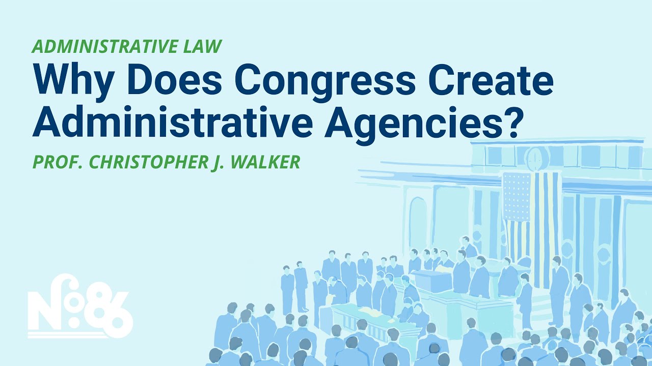 Why Does Congress Create Administrative Agencies? [No. 86 LECTURE]