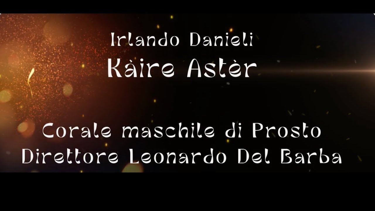 IRLANDO DANIELI: KAIRE ASTER (Ave Stella) – CORALE MASCHILE DI PROSTO, DIRETTORE LEONARDO DEL BARBA