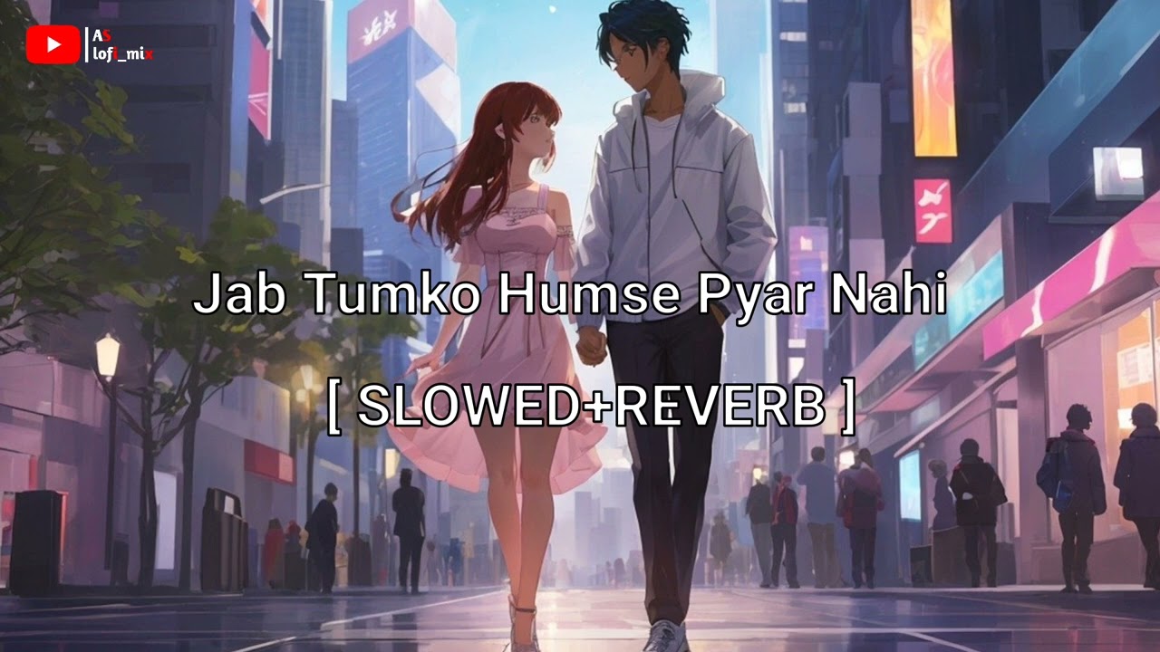 Jab Tumko Humse Pyar Nahin [SLOWED+REVERB] Jisko Hamne Apna Samjha - Hum Bewafa Hargiz Na The